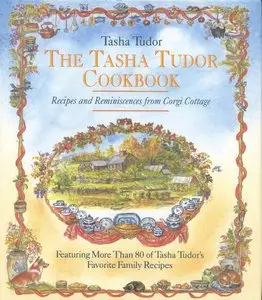 The Tasha Tudor Cookbook: Recipes and Reminiscences from Corgi Cottage