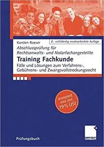 Training Fachkunde: Fälle und Lösungen zum Verfahrens-, Gebühren- und Zwangsvollstreckungsrecht