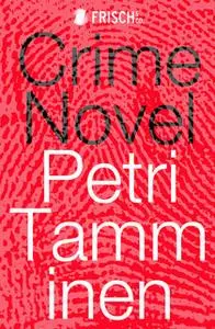 «Crime Novel» by Petri Tamminen
