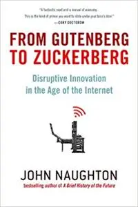 From Gutenberg to Zuckerberg: Disruptive Innovation in the Age of the Internet