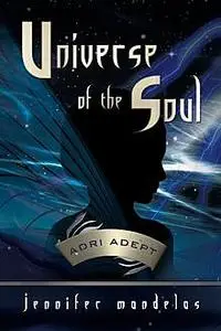 «Universe of the Soul~Adri Adept» by Jennifer Mandelas