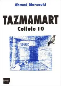 Ahmed Marzouki, "Tazmamart: Cellule 10"