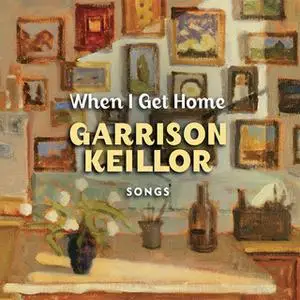 «When I Get Home: Songs» by Garrison Keillor