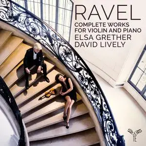Elsa Grether & David Lively - Ravel: Complete Works for Violin and Piano (2022) [Official Digital Download 24/96]