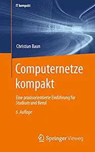 Computernetze kompakt: Eine praxisorientierte Einführung für Studium und Beruf