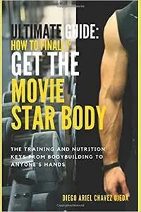 Ultimate Guide How to Finally Get the Movie Star Body