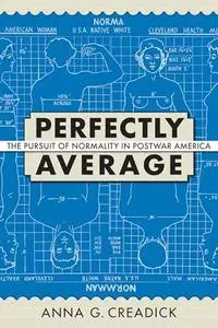 Perfectly Average: The Pursuit of Normality in Postwar America