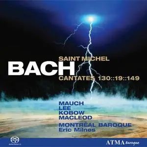 Eric Milnes, Montréal Baroque Orchestra - Johann Sebastian Bach: Saint Michel Cantatas 130, 19, 149 (2005)