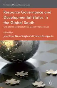 Resource Governance and Developmental States in the Global South: Critical International Political Economy Perspectives