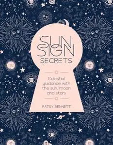 Sun Sign Secrets: Celestial Guidance with the Sun, Moon, and Stars