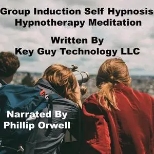 «Group Induction Self Hypnosis Hypnotherapy Meditation» by Key Guy Technology LLC