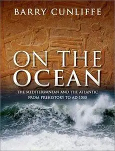 On the Ocean: The Mediterranean and the Atlantic from Prehistory to AD 1500