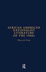 African American Nationalist Literature of the 1960s: Pens of Fire