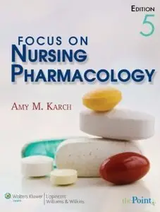 Focus on Nursing Pharmacology (5th edition) (Repost)