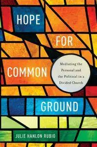 Hope for Common Ground: Mediating the Personal and the Political in a Divided Church