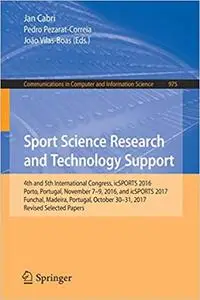 Sport Science Research and Technology Support: 4th and 5th International Congress, icSPORTS 2016, Porto, Portugal, Novem