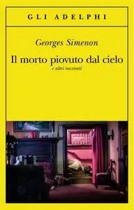 Georges Simenon - Il morto piovuto dal cielo e altri racconti