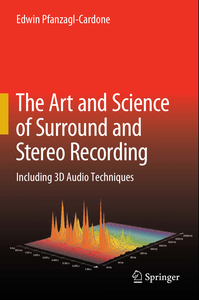 The Art and Science of Surround and Stereo Recording: Including 3D Audio Techniques