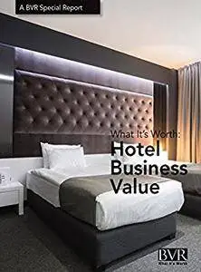 What It's Worth: Hotel Business Value: A BVR Special Report
