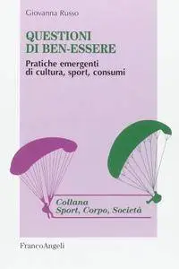 Giovanna Russo - Questioni di ben-essere. Pratiche emergenti di cultura, sport, consumi