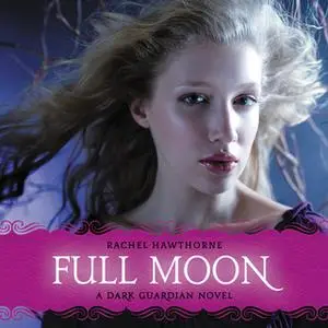 «Dark Guardian #2: Full Moon» by Rachel Hawthorne