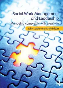 Social Work Management and Leadership: Managing Complexity with Creativity (repost)