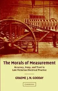 The Morals of Measurement: Accuracy, Irony, and Trust in Late Victorian Electrical Practice