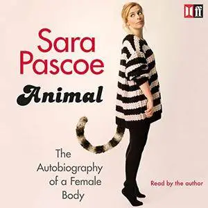 Animal: The Autobiography Of A Female Body [Audiobook]