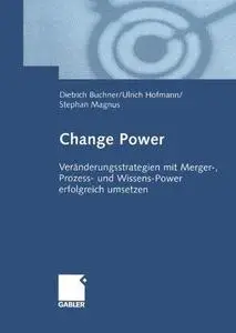 Change Power: Veränderungsstrategien mit Merger-, Prozess- und Wissens-Power erfolgreich umsetzen