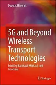 5G and Beyond Wireless Transport Technologies