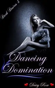 «Dancing Domination» by Daisy Rose