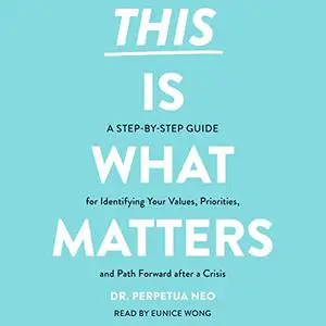This Is What Matters: A Step-by-Step Guide for Identifying Your Values, Priorities, and Path Forward After a Crisis [Audiobook]