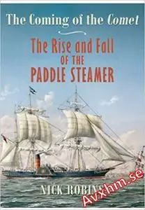 The Coming of the Comet: The Rise and Fall of the Paddle Steamer