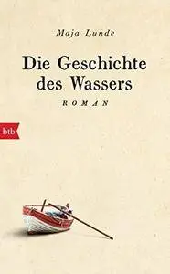 Die Geschichte des Wassers: Roman