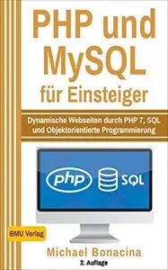 PHP: und MySQL für Einsteiger: Dynamische Webseiten durch PHP 7, SQL und Objektorientierte Programmierung