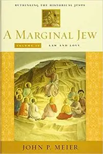 A Marginal Jew: Rethinking the Historical Jesus, Volume IV: Law and Love  Ed 4