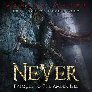 «Never (Prequel to The Amber Isle)» by Ashley Capes
