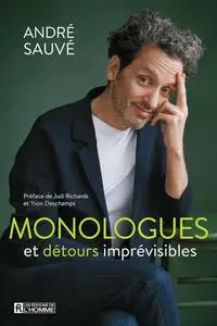Monologues et détours imprévisibles - André Sauvé