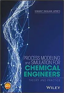 Process Modeling and Simulation for Chemical Engineers: Theory and Practice