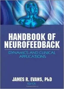 Handbook of Neurofeedback: Dynamics and Clinical Applications by James R. Evans