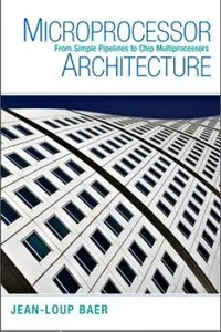 Microprocessor Architecture: From Simple Pipelines to Chip Multiprocessors (repost)