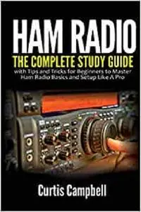 Ham Radio: The Complete Study Guide with Tips and Tricks for Beginners to Master Ham Radio Basics