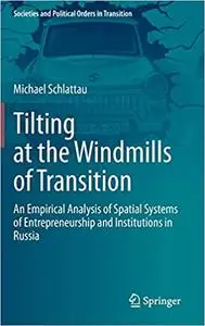 Tilting at the Windmills of Transition: An Empirical Analysis of Spatial Systems of Entrepreneurship and Institutions in
