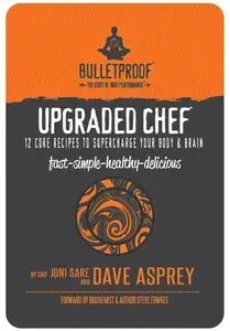 Upgraded Chef: 12 Core Recipes to Supercharge Your Body & Brain