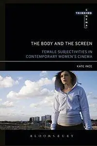 The Body and the Screen: Female Subjectivities in Contemporary Women’s Cinema