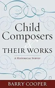 Child Composers and Their Works: A Historical Survey