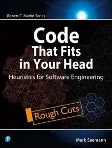 Code That Fits in Your Head: Heuristics for Software Engineering [Rough Cuts]