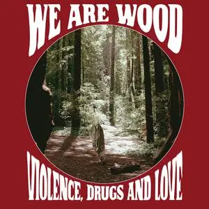 We Are Wood - Violence, Drugs and Love (2022) [Official Digital Download]