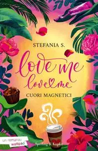 Stefania S. - Love me love me. Cuori magnetici
