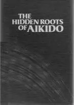 The Hidden Roots of Aikido
